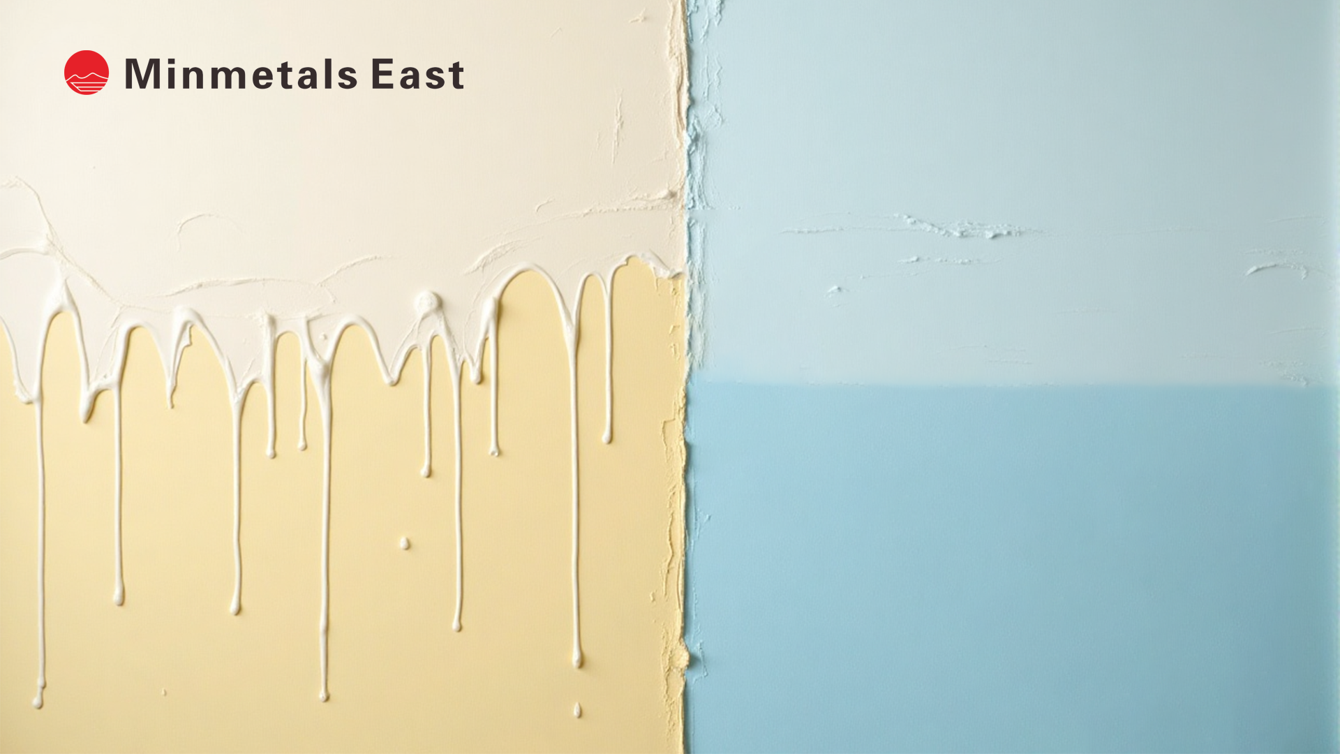 The image shows cream paint dripping over a pastel yellow background on the left, and a smooth light blue section on the right, with the "Minmetals East" logo in the upper left corner.